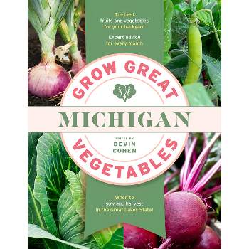 Grow Great Vegetables Michigan - (Grow Great Vegetables State-By-State) by  Bevin Cohen (Paperback)