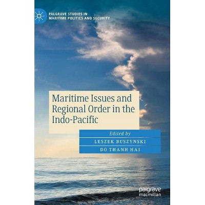 Maritime Issues and Regional Order in the Indo-Pacific - (Palgrave Studies in Maritime Politics and Security) by  Leszek Buszynski & Do Thanh Hai