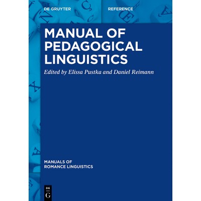 Manual of Pedagogical Linguistics - (Manuals of Romance Linguistics) by  Elissa Pustka & Daniel Reimann (Hardcover)