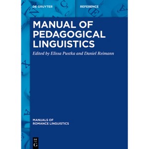 Manual of Pedagogical Linguistics - (Manuals of Romance Linguistics) by  Elissa Pustka & Daniel Reimann (Hardcover) - 1 of 1