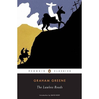 The Lawless Roads - (Penguin Classics) by  Graham Greene (Paperback)