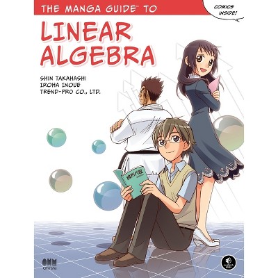 The Manga Guide to Linear Algebra - by Shin Takahashi u0026 Iroha Inoue u0026 Co  Ltd Trend (Paperback)