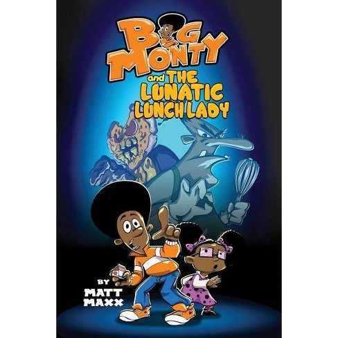 Big Monty And The Lunatic Lunch Lady By Matt Maxx Paperback Target
