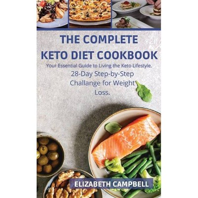 The Complete Ketogenic Diet Cookbook - by  Elizabeth Campbell (Hardcover)