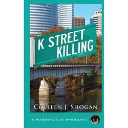 K Street Killing - (Washington Whodunit) by  Colleen J Shogan (Paperback)