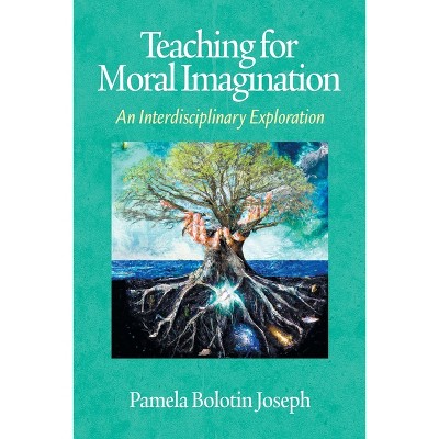 Teaching for Moral Imagination - by  P Joseph (Paperback)