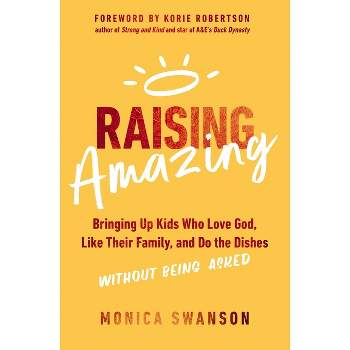 Raising Amazing - by  Monica Swanson (Paperback)