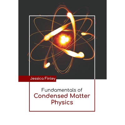 Fundamentals of Condensed Matter Physics - by  Jessica Finley (Hardcover)