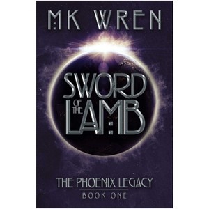 Sword of the Lamb - (Phoenix Legacy) by  M K Wren (Paperback) - 1 of 1