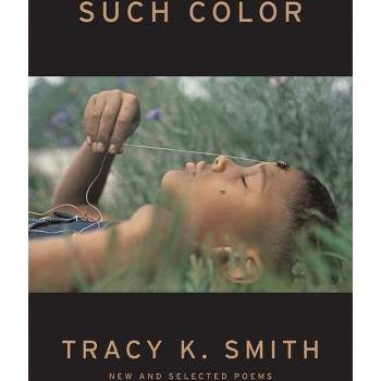 Such Color - by Tracy K Smith