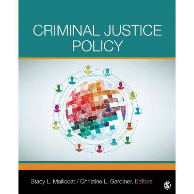 Criminal Justice Policy - by  Stacy L Mallicoat & Christine L Gardiner (Paperback)