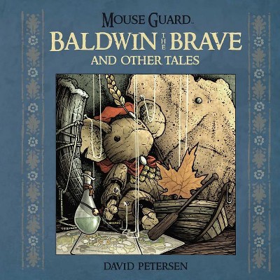 Mouse Guard: Baldwin the Brave and Other Tales - by  David Petersen (Hardcover)