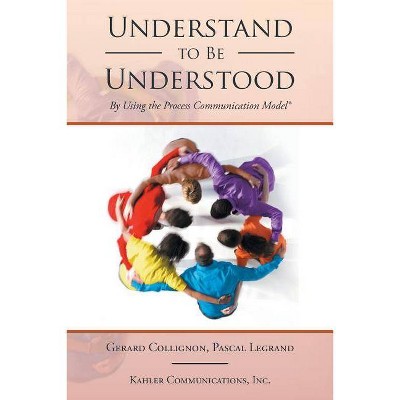 Understand to Be Understood - by  Gerard Collignon & Pascal Legrand (Paperback)