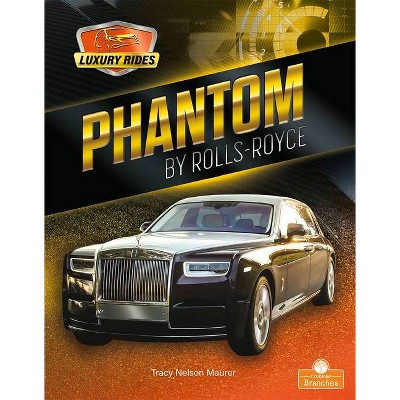 Phantom by Rolls Royce - (Luxury Rides) by  Tracy Nelson Maurer (Paperback)