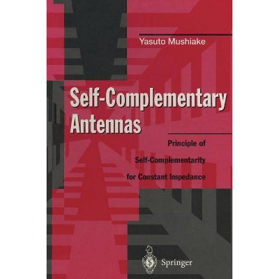 Self-Complementary Antennas - by  Yasuto Mushiake (Paperback)