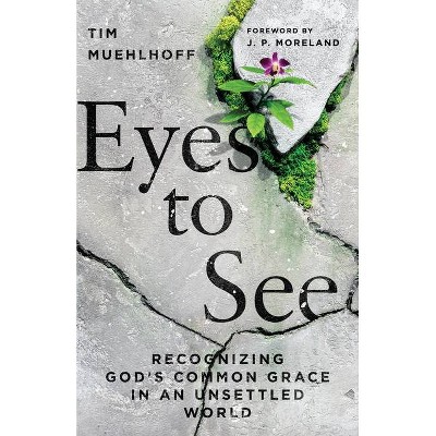 Eyes to See - by  Tim Muehlhoff (Paperback)