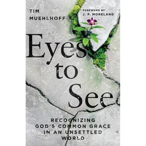 Eyes to See - by  Tim Muehlhoff (Paperback) - 1 of 1