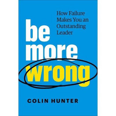 Be More Wrong - by  Colin Hunter (Hardcover)