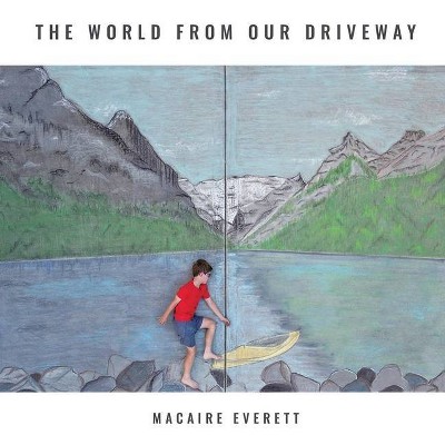 The World from Our Driveway - by  Macaire Everett (Paperback)