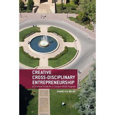 Creative Cross-Disciplinary Entrepreneurship - by  D Welsh (Hardcover)