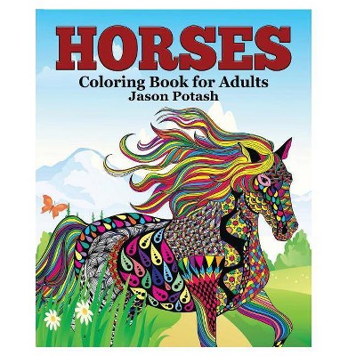 Horses Coloring Book for Adults - by  Jason Potash (Paperback)