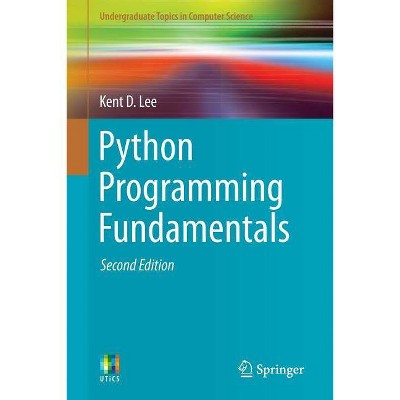 Python Programming Fundamentals - (Undergraduate Topics in Computer Science) 2nd Edition by  Kent D Lee (Paperback)