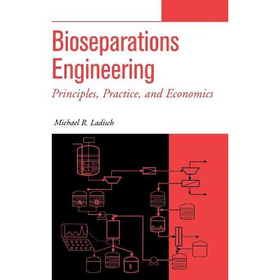 Bioseparations Engineering - by  Michael R Ladisch (Hardcover)
