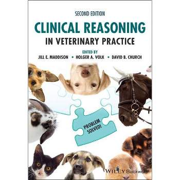 Clinical Reasoning in Veterinary Practice - 2nd Edition by  Jill E Maddison & Holger A Volk & David B Church (Paperback)