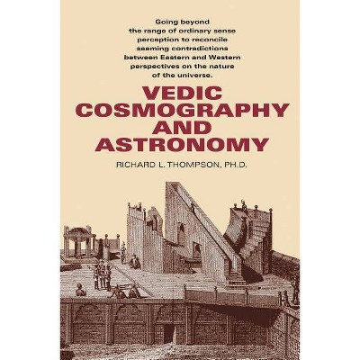 Vedic Cosmography and Astronomy - by  Richard L Thompson (Paperback)