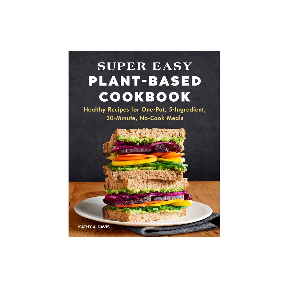 Super Easy Plant-Based Cookbook - by Kathy A Davis (Paperback)