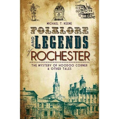 Folklore and Legends of Rochester - by  Michael T Keene (Paperback)