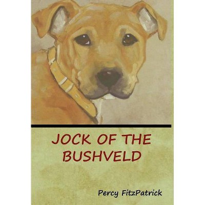 Jock of the Bushveld - by  Percy Fitzpatrick (Hardcover)