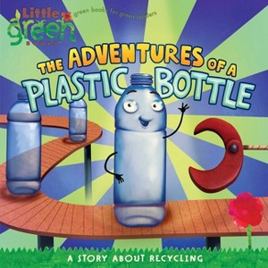 The Adventures of a Plastic Bottle - (Little Green Books) by  Alison Inches (Paperback) - 1 of 1
