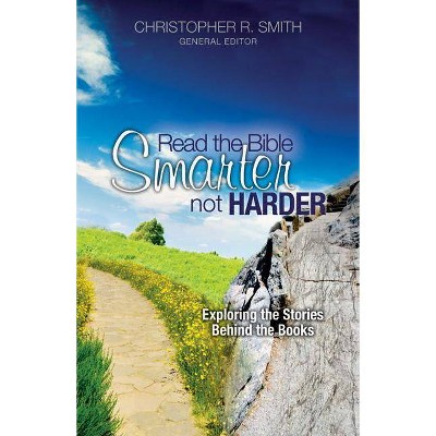 Read the Bible Smarter, Not Harder - by  Christopher R Smith (Paperback)