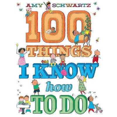 100 Things I Know How to Do - by  Amy Schwartz (Hardcover)