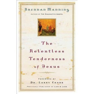 The Relentless Tenderness of Jesus - by  Brennan Manning (Paperback) - 1 of 1