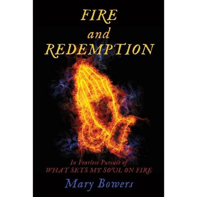 FIRE and REDEMPTION - by  Mary Bowers (Paperback)