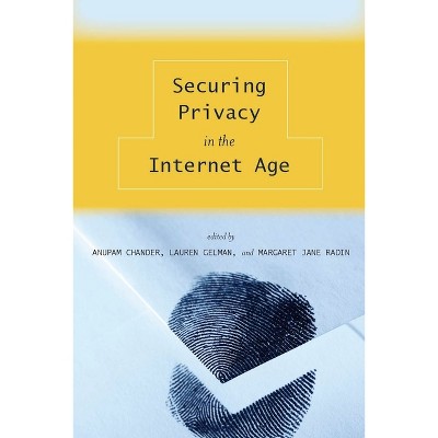 Securing Privacy in the Internet Age - by  Anupam Chander & Lauren Gelman & Margaret Jane Radin (Paperback)