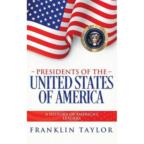 Presidents Of The United States Of America By Franklin Taylor Paperback Target