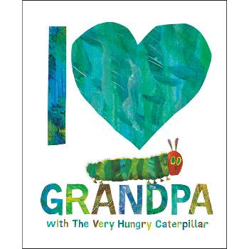 I Love Grandpa with the Very Hungry Caterpillar - by  Eric Carle (Hardcover)