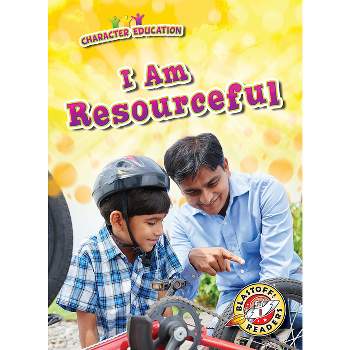 I Am Resourceful - (Character Education) by  Kirsten Chang (Paperback)