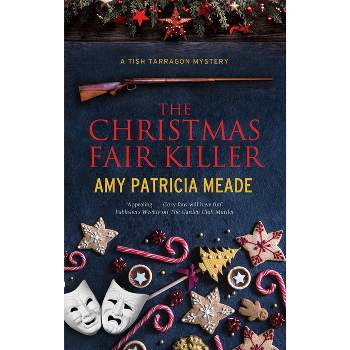 The Christmas Fair Killer - (Tish Tarragon Mystery) by  Amy Patricia Meade (Paperback)