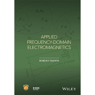 Applied Frequency-Domain Electromagnetics - (IEEE Press) by  Robert Paknys (Hardcover)