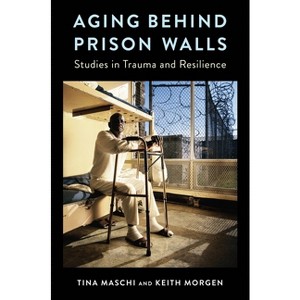 Aging Behind Prison Walls - by  Tina Maschi & Keith Morgen (Paperback) - 1 of 1