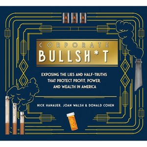 Corporate Bullsh*t - by  Nick Hanauer & Joan Walsh & Donald Cohen & Zachary Roth (Hardcover) - 1 of 1