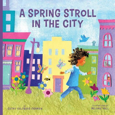 A Spring Stroll in the City - by  Cathy Goldberg Fishman (Board Book)