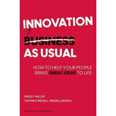 Innovation as Usual - by  Paddy Miller & Thomas Wedell-Wedellsborg (Hardcover)