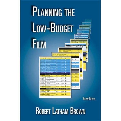 Planning the Low-Budget Film - 2nd Edition by  Robert Latham Brown (Paperback)