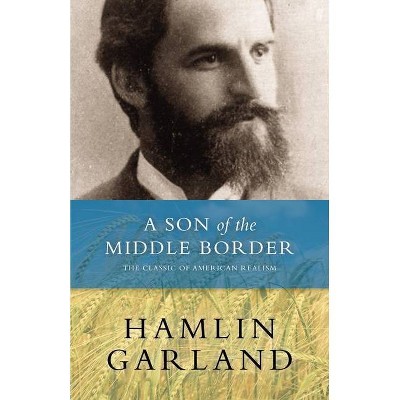 A Son of the Middle Border - by  Hamlin Garland (Paperback)