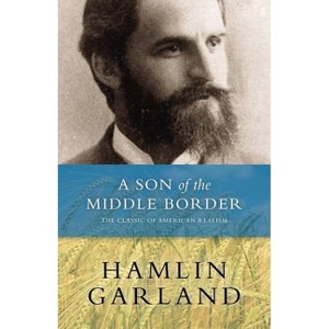 A Son of the Middle Border - by  Hamlin Garland (Paperback) - 1 of 1